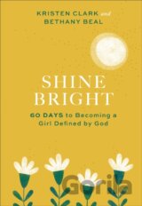 Shine Bright – 60 Days to Becoming a Girl Defined by God