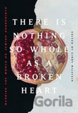 There Is Nothing So Whole As A Broken Heart