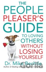 The People Pleaser`s Guide to Loving Others without Losing Yourself