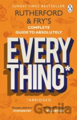 Rutherford and Fry’s Complete Guide to Absolutely Everything (Abridged)