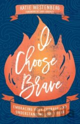 I Choose Brave – Embracing Holy Courage and Understanding Godly Fear