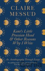 Kant's Little Prussian Head and Other Reasons Why I Write