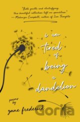 I Am Tired of Being a Dandelion