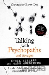 Talking with Psychopaths and Savages: Mass Murderers and Spree Killers