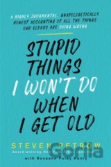 Stupid Things I Won't Do When I Get Old