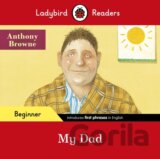 Ladybird Readers Beginner Level - Anthony Browne - My Dad (ELT Graded Reader)
