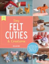 Tiny Felt Cuties & Creatures