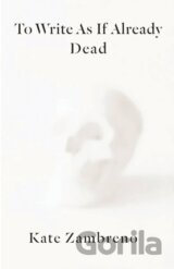 To Write as if Already Dead