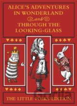 Alice's Adventures in Wonderland and Through the Looking-Glass: The Little Folks Edition