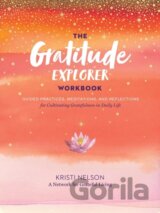 Gratitude Explorer Workbook: Guided Practices, Meditations and Reflections for Cultivating Gratefulness in Daily Life