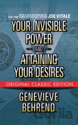 Your Invisible Power and Attaining Your Desires (Original Classic Edition)
