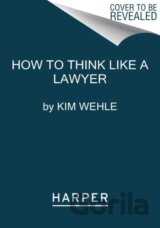 How to Think Like a Lawyer--and Why