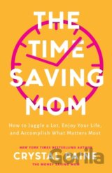 The Time–Saving Mom – How to Juggle a Lot, Enjoy Your Life, and Accomplish What Matters Most