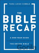 The Bible Recap – A One–Year Guide to Reading and Understanding the Entire Bible