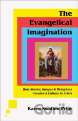 The Evangelical Imagination – How Stories, Images, and Metaphors Created a Culture in Crisis