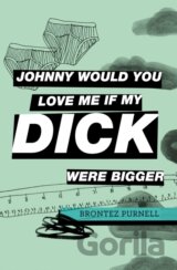 Johnny Would You Love Me If My Dick Were Bigger