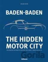 Baden-Baden: The Hidden Motor City : Fascinating Automotive History with Benz, Caracciola & Co.