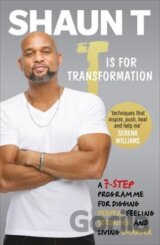 T is for Transformation : Unleash the 7 Superpowers to Help You Dig Deeper, Feel Stronger & Live Your Best Life
