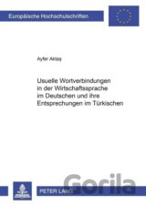 Usuelle Wortverbindungen in der Wirtschaftssprache im Deutschen und ihre Entsprechungen im Türkischen