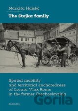 The Stojka family Spatial mobility and territorial anchoredness of Lovara Vlax Roms in the former Czechoslovakia
