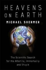 Heavens on Earth : The Scientific Search for the Afterlife, Immortality and Utopia
