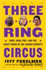 Three-Ring Circus : Kobe, Shaq, Phil, and the Crazy Years of the Lakers Dynasty