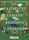 Tajemství – záhady – rekordy v přírodě