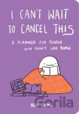 I Can't Wait to Cancel This: A Planner for People Who Don't Like People