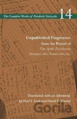 Unpublished Fragments from the Period of Thus Spoke Zarathustra (Summer 1882-Winter 1883/84): Volume 14