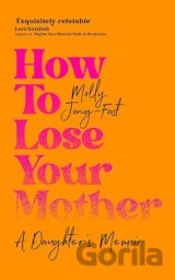 How to Lose Your Mother