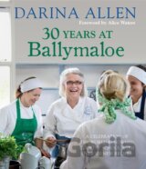30 Years at Ballymaloe: A celebration of the world-renowned cookery school with over 100 new recipes