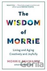 The Wisdom of Morrie: Living and Aging Creatively and Joyfully