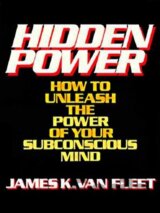 Hidden Power: How to Unleash the Power of Your Subconscious Mind