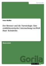 Der Brenner und die Narratologie. Eine erzähltheoretische Untersuchung von Wolf Haas' Krimireihe