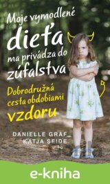 Moje vymodlené dieťa ma privádza do zúfalstva