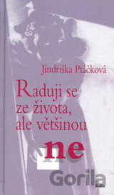 Raduji se ze života, ale většinou ne