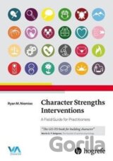 Character Strengths Interventions: A Field Guide for Practitioners 2017