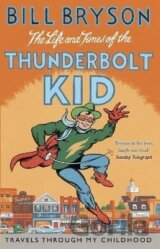 The Life And Times Of The Thunderbolt Kid: Travels Through my Childhood
