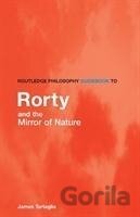 Routledge Philosophy GuideBook to Rorty and the Mirror of Nature