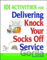 101 Activities for Delivering Knock Your Socks Off Service