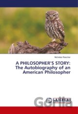 A PHILOSOPHER'S STORY: The Autobiography of an American Philosopher