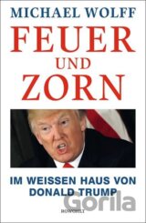 Feuer und Zorn: Im Weißen Haus von Donald Trump