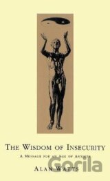 Wisdom Of Insecurity: A Message for an Age of Anxiety