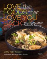 Love the Foods That Love You Back: Clean, Healthy, Vegan Recipes for Everyone