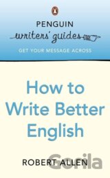 Penguin Writers' Guides: How to Write Better English
