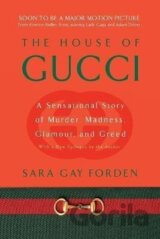 The House of Gucci : A Sensational Story of Murder, Madness, Glamour, and Greed