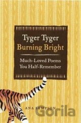 Tyger Tyger, Burning Bright : Much-Loved Poems You Half-Remember