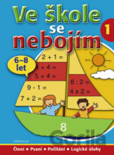 Ve škole se nebojím/1 (6-8 let) - Čtení, psaní, počítání, logické úlohy