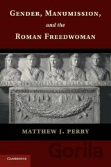 Gender, Manumission, and the Roman Freedwoman