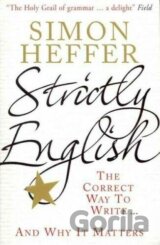 Strictly English : The Correct Way to Write and Why It Matters